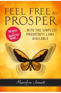 Feel Free to Prosper: Two Weeks to Unexpected Income with the Simplest Prosperity Laws Available