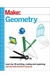 Make: Geometry: Learn by Coding, 3D Printing and Building