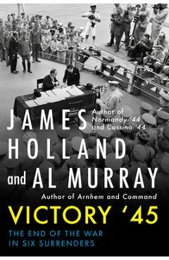Victory '45: The End of the War in Six Surrenders