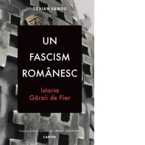 Un fascism romanesc. Istoria Garzii de Fier