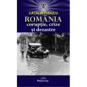 Romania coruptie, crize si dezastre