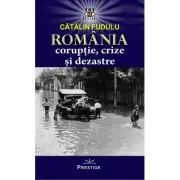 Romania coruptie, crize si dezastre