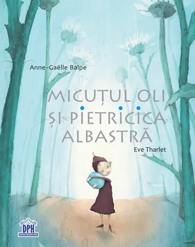 Micuțul Oli și pietricica albastră - Hardcover - Anne-Gaëlle Balpe