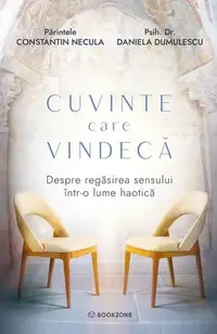 Cuvinte care vindecă - Paperback brosat - Părintele Constantin Necula, Psih. Dr. Daniela Dumulescu