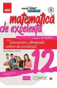 Matematica de excelenta - Clasa 12. Vol.1: Algebra