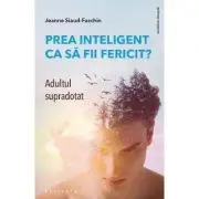 Prea inteligent ca sa fii fericit? Adultul supradotat