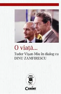 O viata... Tudor Visan-Miu in dialog cu Dinu Zamfirescu