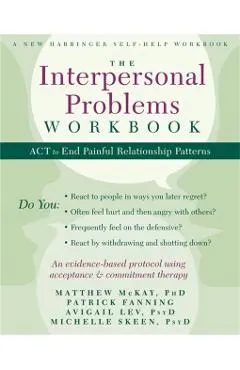 The Interpersonal Problems Workbook: ACT to End Painful Relationship Patterns