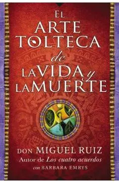 Arte Tolteca de la Vida Y La Muerte (the Toltec Art of Life and Death - Spanish