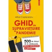 Ghid de supravietuire in pandemie. 500 de sfaturi de la adolescenti pentru adolescenti si parinti