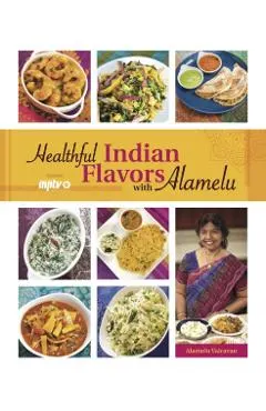 Healthful Indian Flavors with Alamelu