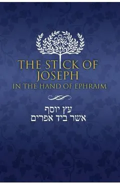 The Stick of Joseph in the Hand of Ephraim: First Edition Paperback, English