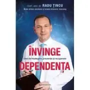 Invinge dependenta. Ghid de intelegere, preventie si recuperare
