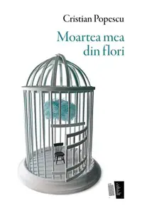 Moartea mea din flori - Paperback brosat - Cristian Popescu