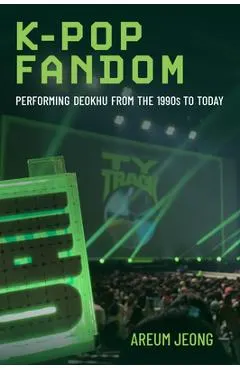 K-Pop Fandom: Performing Deokhu from the 1990s to Today