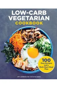 Low-Carb Vegetarian Cookbook: 100 Easy Recipes and a Kick-Start Meal Plan