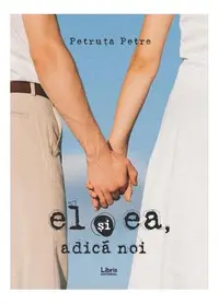 El și ea, adică noi - Paperback brosat - Petruța Petre