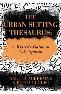 The Urban Setting Thesaurus: A Writer's Guide to City Spaces