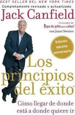 Principios del Éxito: Cómo Llegar de Donde Está a Donde Quiere IR