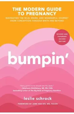 Bumpin': Navigating the Wild, Weird, and Wonderful Journey Through Pregnancy from Conception to Birth and Beyond