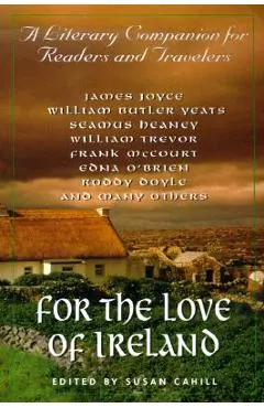 For the Love of Ireland: A Literary Companion for Readers and Travelers