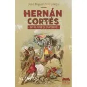 Hernan Cortes. Intalnire si cucerire