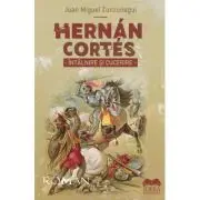 Hernan Cortes. Intalnire si cucerire