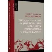 Pledoarie pentru un just echilibru intre viata profesionala si cea de familie