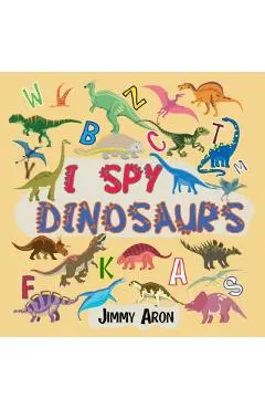I Spy Dinosaurs!: Alphabet Dinosaur From A to Z, A Fun Guessing Game for Kids, Boys, Toddlers, Children, and Preschoolers, I Spy Books A