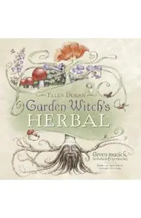 Garden Witch's Herbal: Green Magick, Herbalism & Spirituality