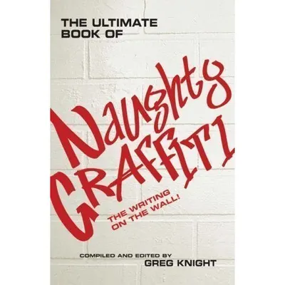 Ultimate Book of Naughty Graffiti, Greg Knight