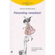 Parenting constient. Cum sa crestem copii responsabili, increzatori si afectuosi