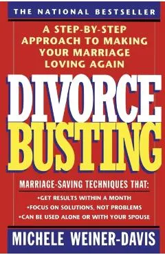 Divorce Busting: A Step-By-Step Approach to Making Your Marriage Loving Again