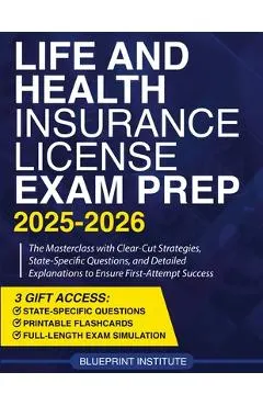 Life and Health Insurance License Exam Prep: The Masterclass with Clear-Cut Strategies, State-Specific Questions, and Detailed Explanations to Ensure