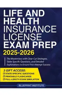 Life and Health Insurance License Exam Prep: The Masterclass with Clear-Cut Strategies, State-Specific Questions, and Detailed Explanations to Ensure