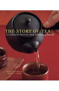 The Story of Tea: A Cultural History and Drinking Guide