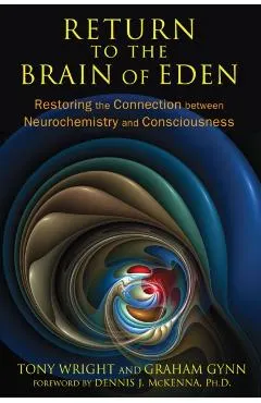 Return to the Brain of Eden: Restoring the Connection Between Neurochemistry and Consciousness