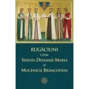 Rugaciuni catre Sfanta Doamna Maria si Mucenicii Brancoveni