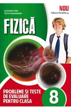 Fizica. Probleme si teste de evaluare - Clasa 8