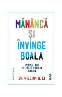 Mănâncă și învinge boala - Paperback brosat - William W. Li