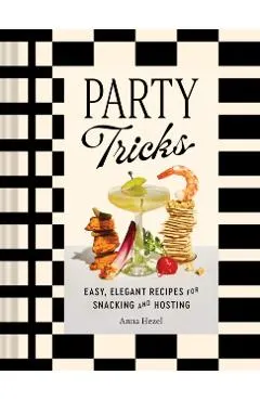 Party Tricks: Easy, Elegant Recipes for Snacking and Hosting