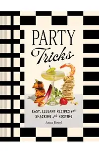 Party Tricks: Easy, Elegant Recipes for Snacking and Hosting