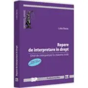Repere de interpretare in drept. Ghid de interpretare in materie civila. Editia a II-a, revazuta si adaugita