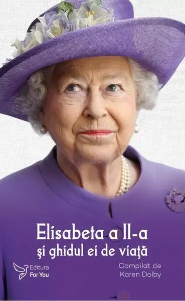 Elisabeta a II-a și ghidul ei de viață - Paperback brosat - Karen Dolby