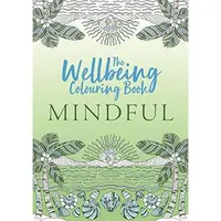 The Wellbeing Colouring Book: Mindful (Wellbeing Colouring Books for Adults)