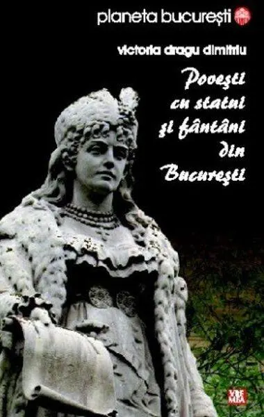 Povești cu statui și fântâni din București - Paperback brosat - Victoria Dragu Dimitriu