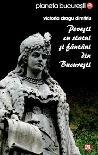 Povești cu statui și fântâni din București - Paperback brosat - Victoria Dragu Dimitriu