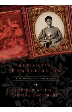 Envisioning Emancipation: Black Americans and the End of Slavery