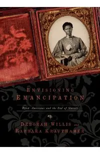 Envisioning Emancipation: Black Americans and the End of Slavery