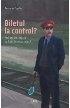 Biletul la control? Politici de tineret in Romania socialista